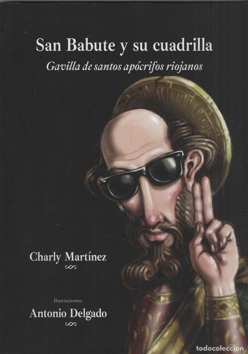 Libros de segunda mano: San Babute y su cuadrilla.Gavilla de santos ap&oacute;crifos riojanos. Charly Mart&iacute;nez. 2023.