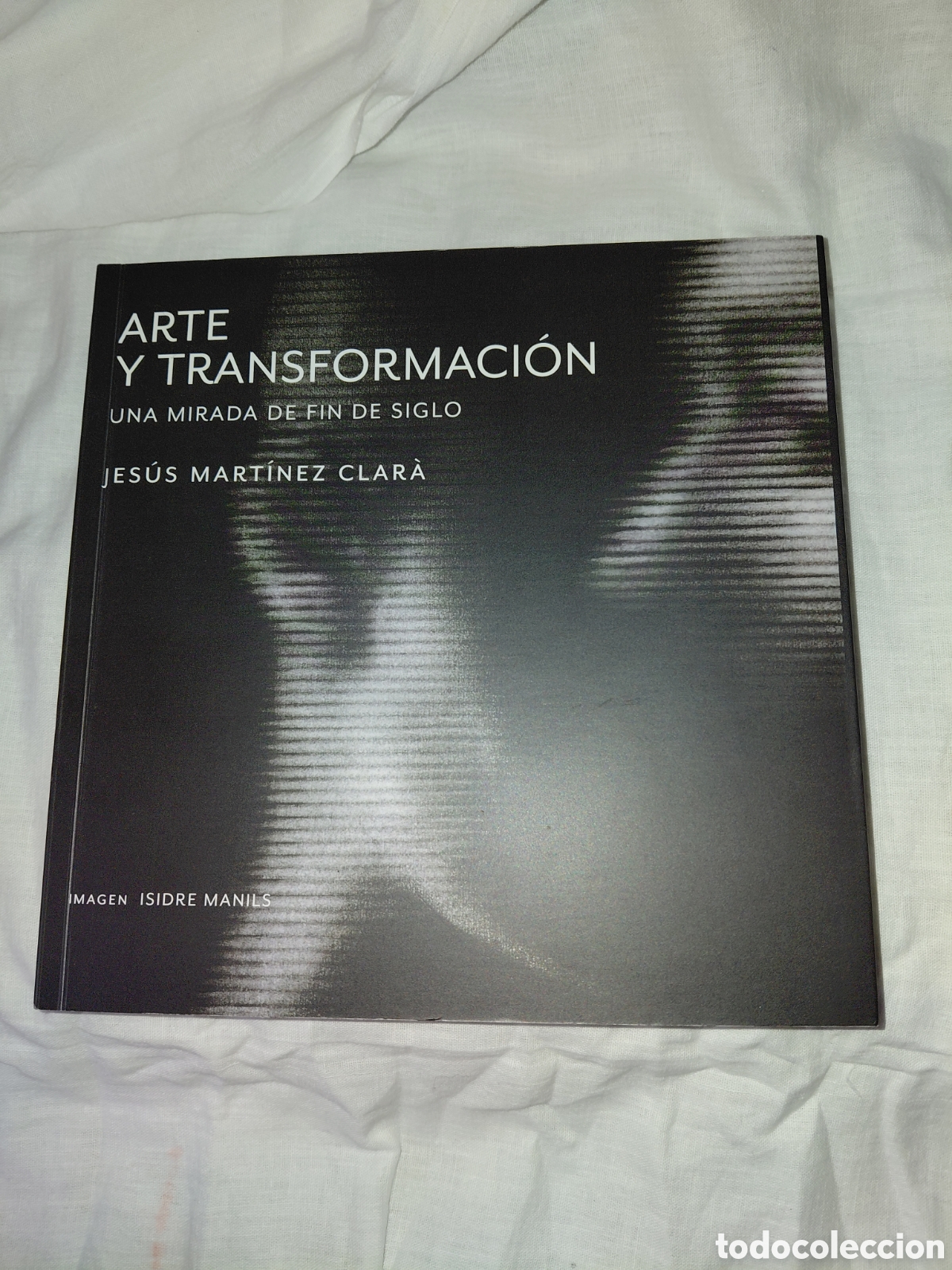 Libros de segunda mano: ARTE Y TRANSFORMACION.UNA MIRADA DE FIN DE SIGLO.JESUS MARTINEZ CLARA.ILUSTRA ISIDRE MANILS.2022