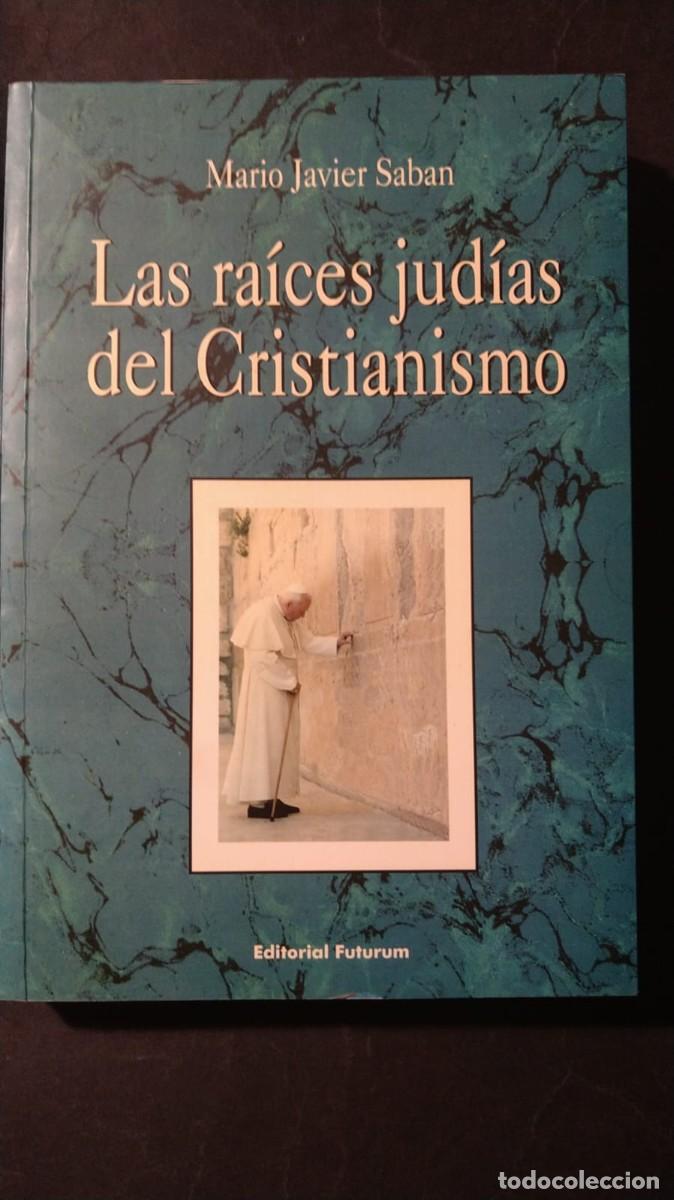 Libros de segunda mano: LAS RA&Iacute;CES JUD&Iacute;AS DEL CRISTIANISMO - MARIO JAVIER SABAN (EJEMPLAR DEDICADO Y FIRMADO POR EL AUTOR)