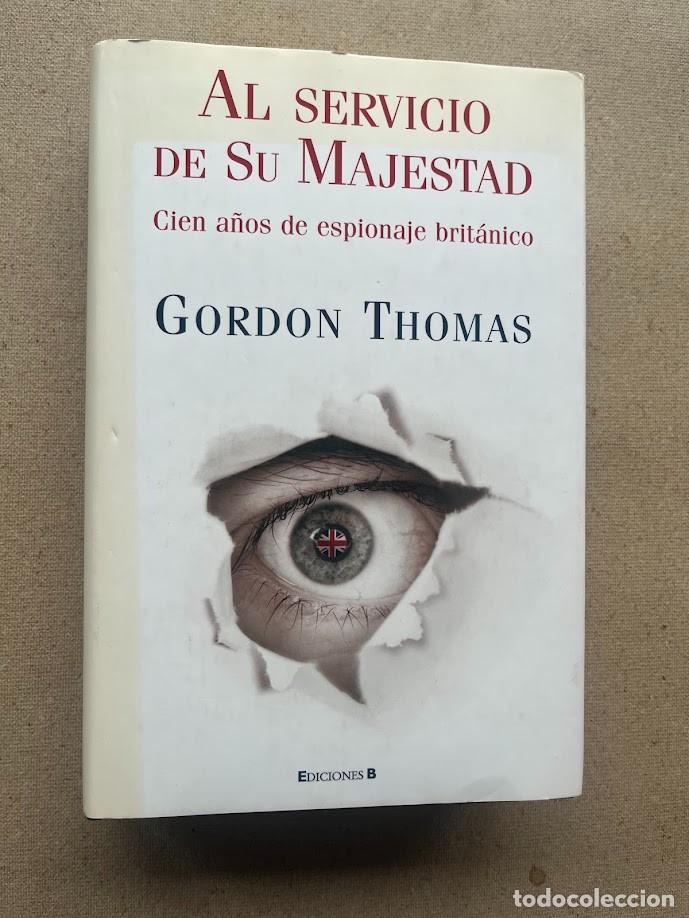 Libros de segunda mano: Al servicio de su Majestad / Cien a&ntilde;os de espionaje brit&aacute;nico / Gordon Thomas / Ediciones B /