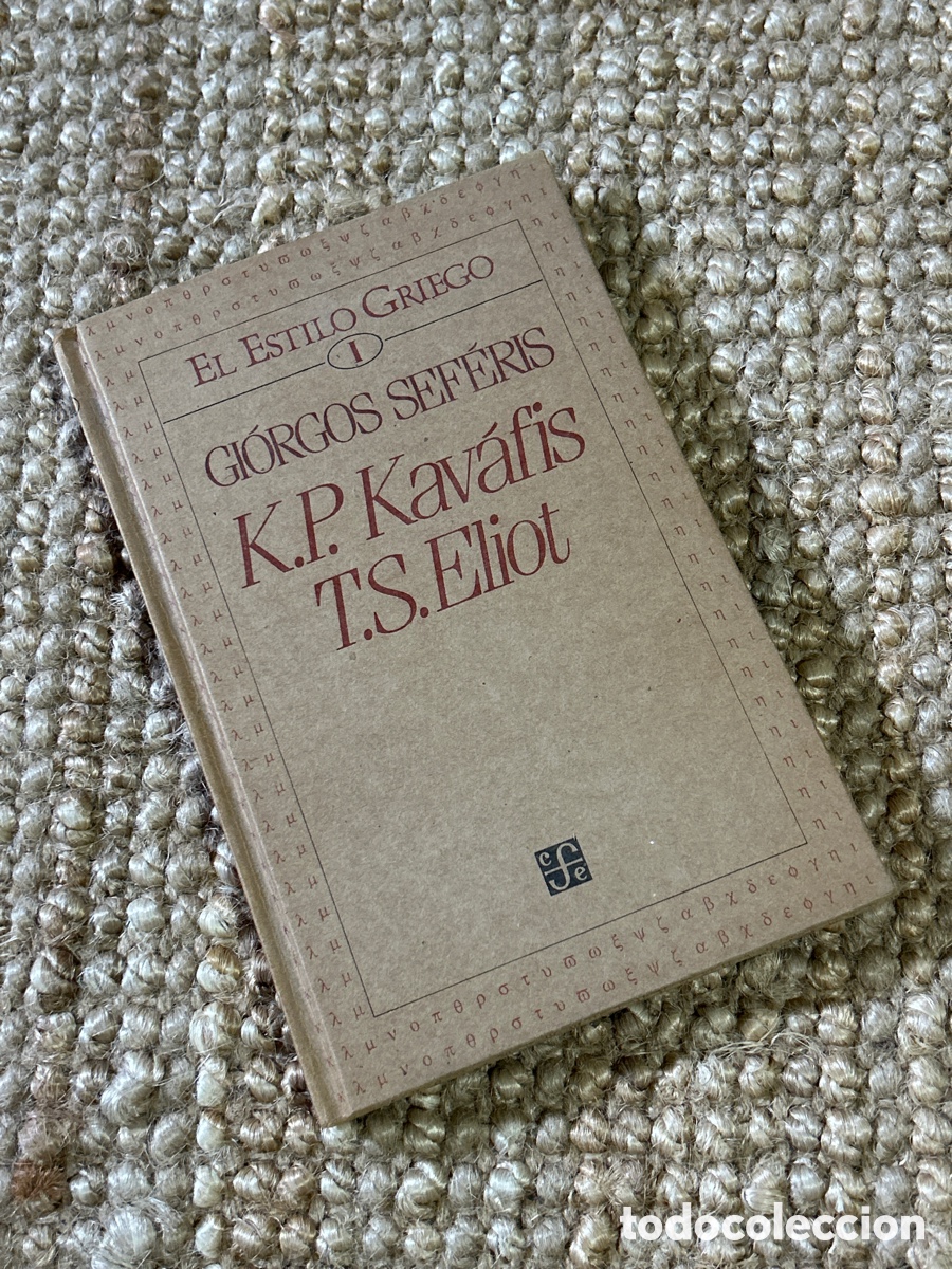 Libros de segunda mano: El estilo griego I: K.P. Kav&aacute;fis y T.S. Eliot - Gi&oacute;rgos Sef&eacute;ris - FCE (1988)