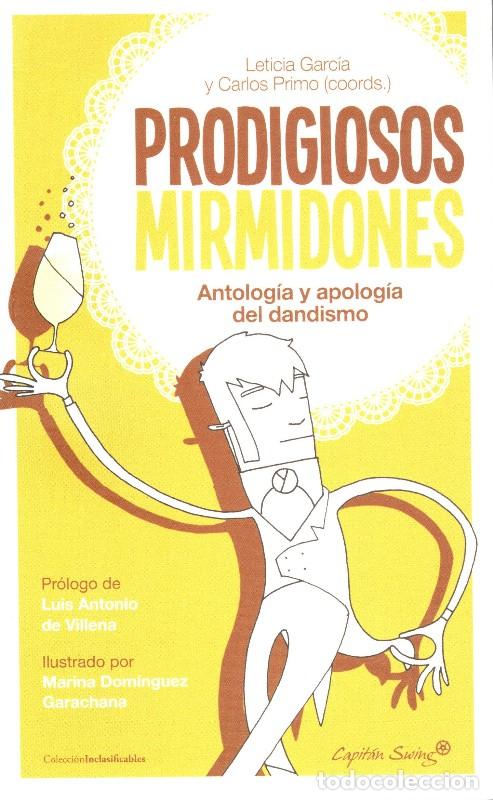 Libros de segunda mano: Prodigiosos Mirmidones: Antolog&iacute;a y Apolog&iacute;a del Dandismo - Leticia Garc&iacute;a y Carlos Primo -