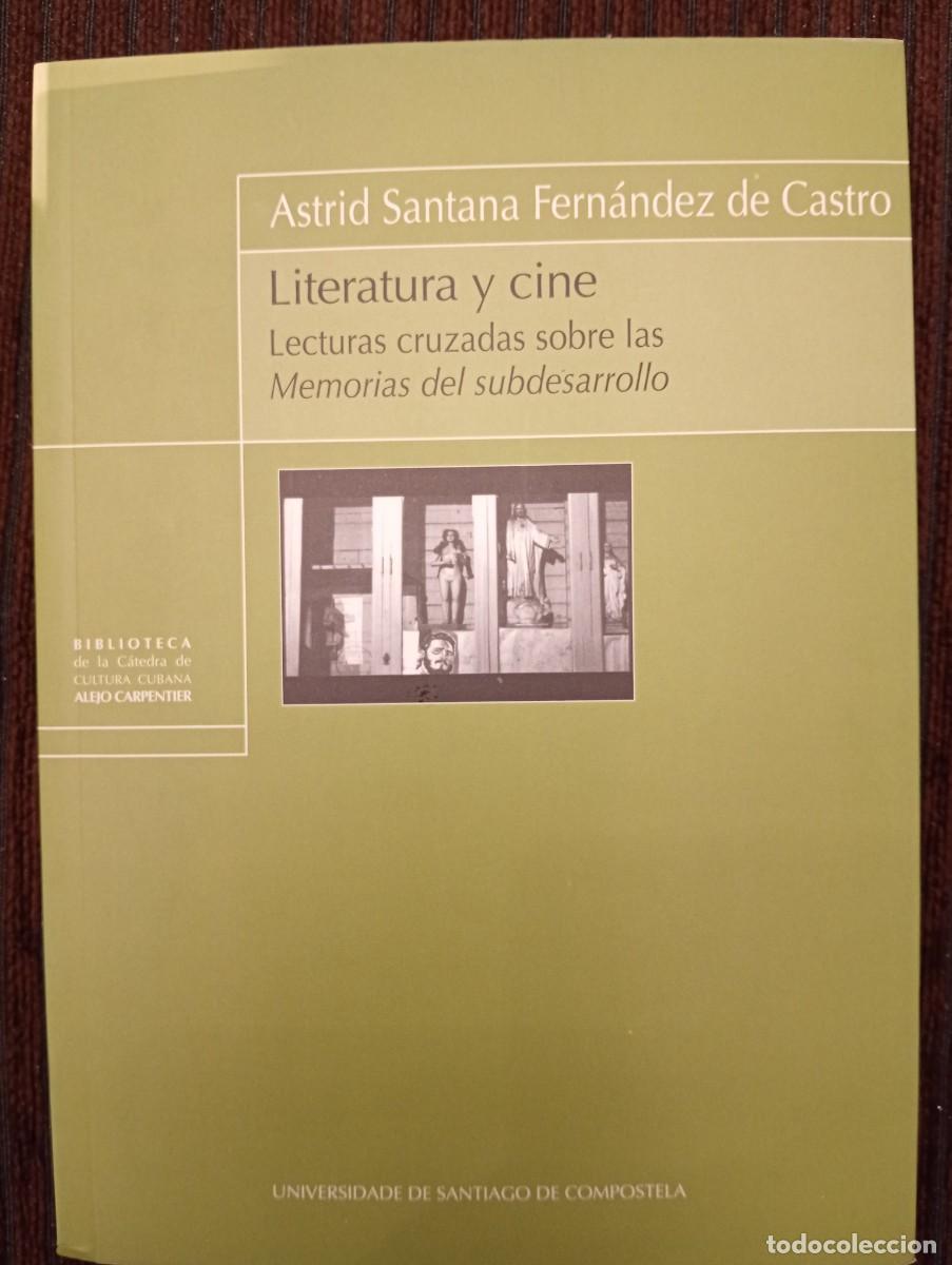 Libros de segunda mano: Asstrid Santana Fern&aacute;ndez. Literatura y cine. Lecturas cruzadas sobre las Memorias del subdesarrollo