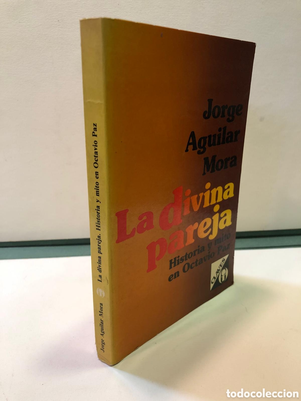 Second hand books: La divina pareja. Historia y mito en Octavio Paz - Jorge Aguilar Mora