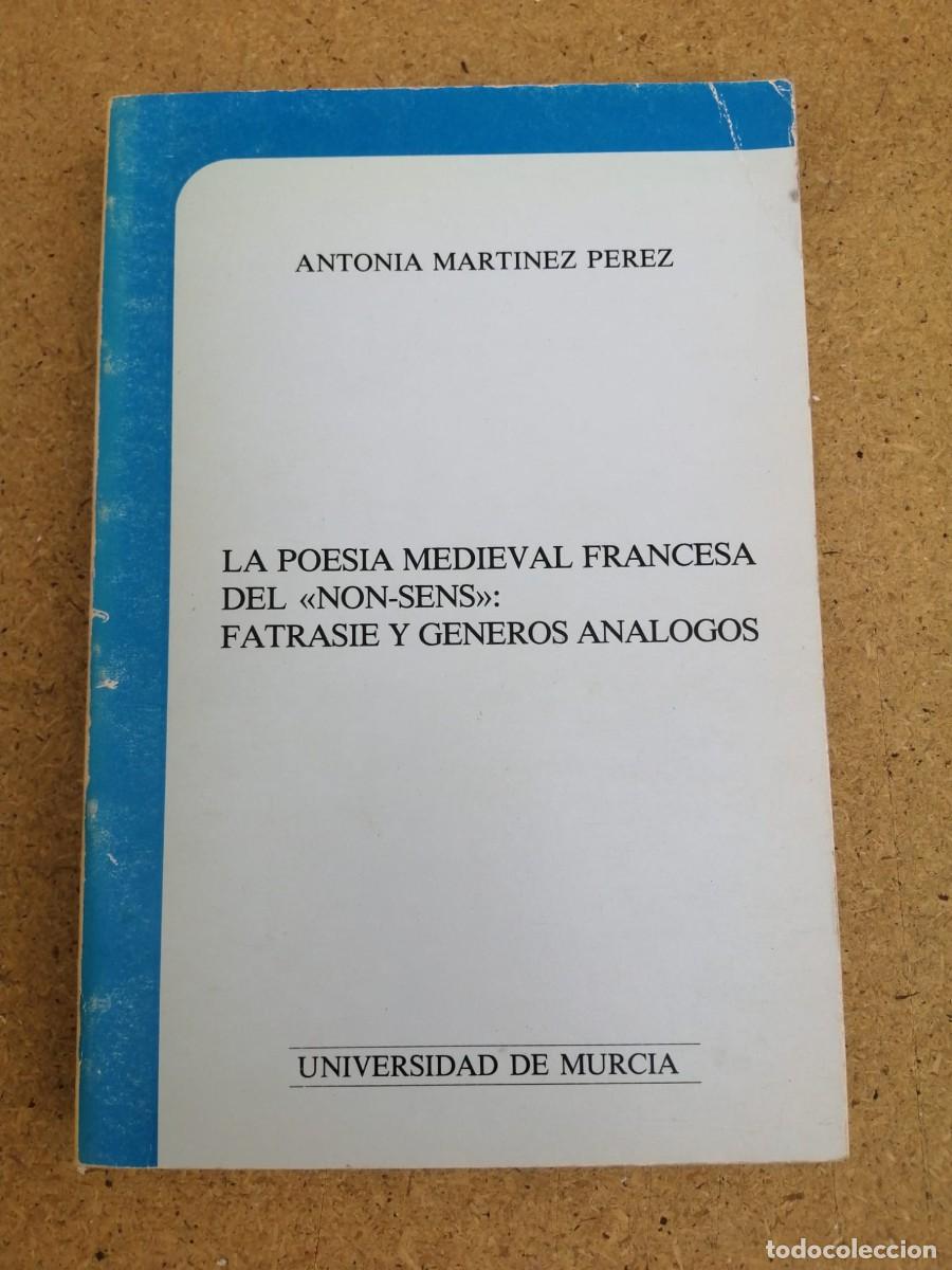 Libros de segunda mano: LA POESIA MEDIEVAL FRANCESA DEL NON SENS FATRASIE Y GENEROS ANALOGOS (ANTONIA MARTINEZ PEREZ)
