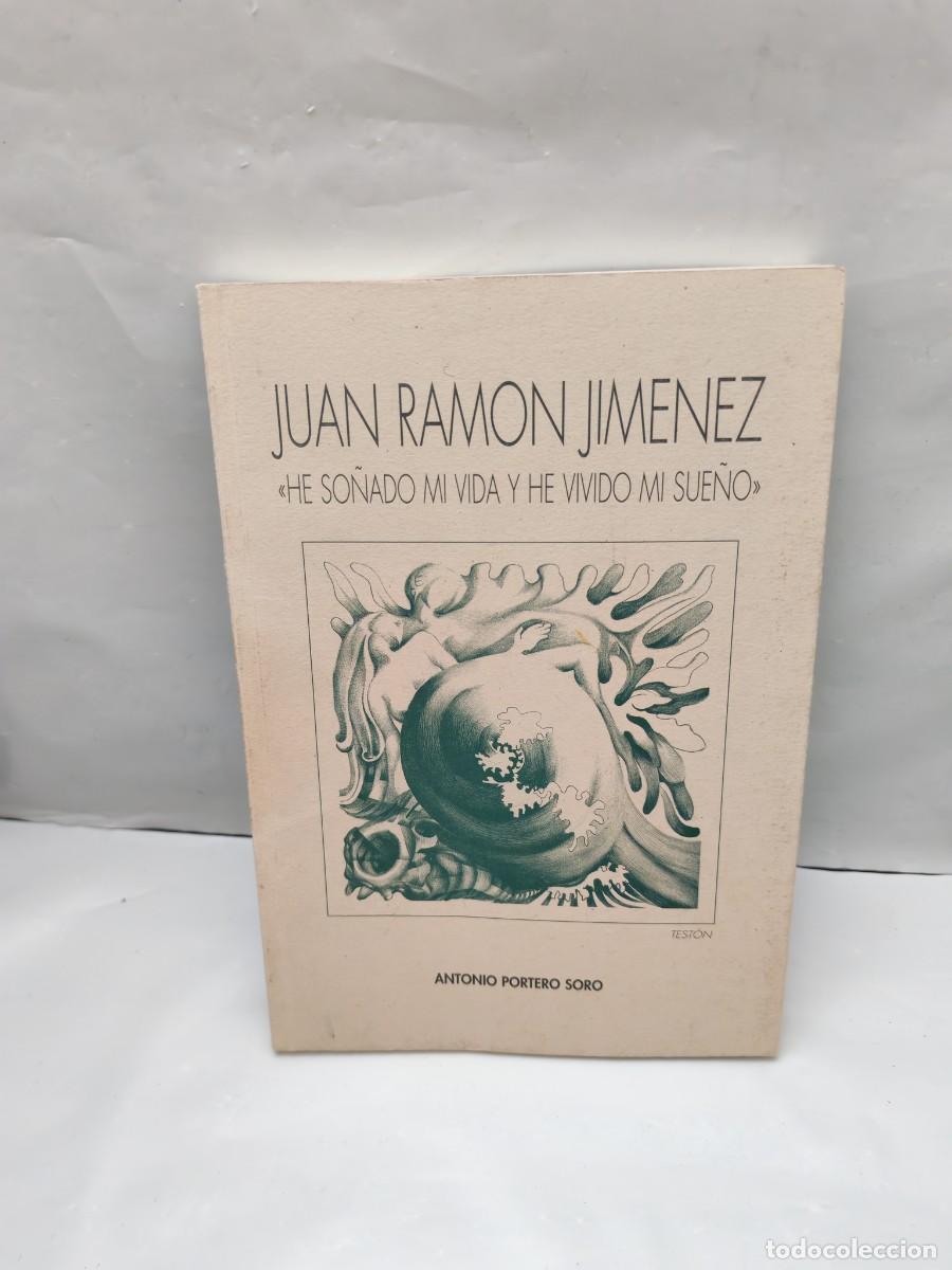 Libros de segunda mano: Juan Ram&oacute;n Jim&eacute;nez: He so&ntilde;ado mi vida y he vivido mi sue&ntilde;o (Dedicatoria y firma aut&oacute;grafa de autor,)