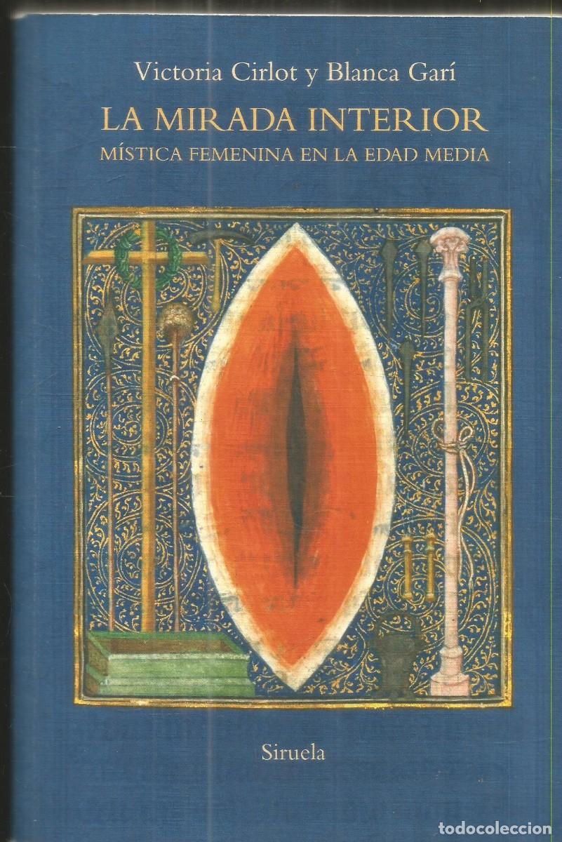 Libros de segunda mano: VICTORIA CIRLOT Y BLANCA GARI. LA MIRADA INTERIOR. MISTICA FEMENINA EN LA EDAD MEDIA. SIRUELA.