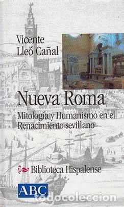 Livros em segunda m&atilde;o: Nueva Roma: mitolog&iacute;a y humanismo en el Renacimiento sevillano. - LLE&Oacute; CA&Ntilde;AL, Vicente.-