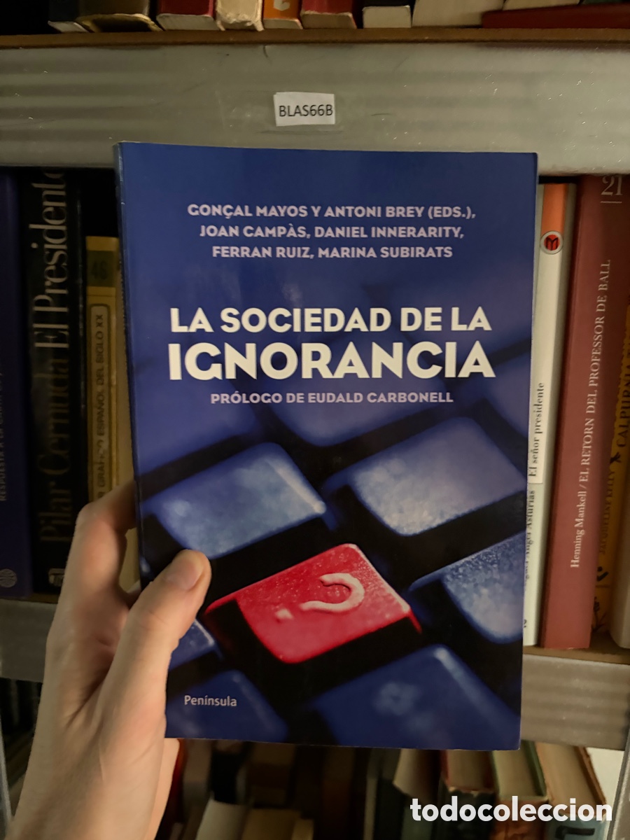 Libros de segunda mano: Blas66B La sociedad de la ignorancia. Pr&oacute;logo Eudald Carbonell