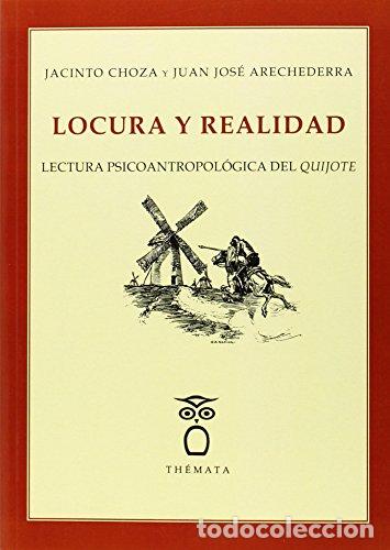 Libros de segunda mano: Locura y realidad. Lectura psico-antropol&oacute;gica del �Quijote�. - CHOZA, Jacinto y Juan Jos&eacute; ARECHEDER