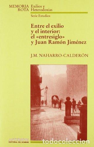 Livros em segunda m&atilde;o: Entre el exilio y el interior. El �entresiglo� y Juan Ram&oacute;n Jim&eacute;nez. - NAHARRO-CALDER&Oacute;N, J. M.-