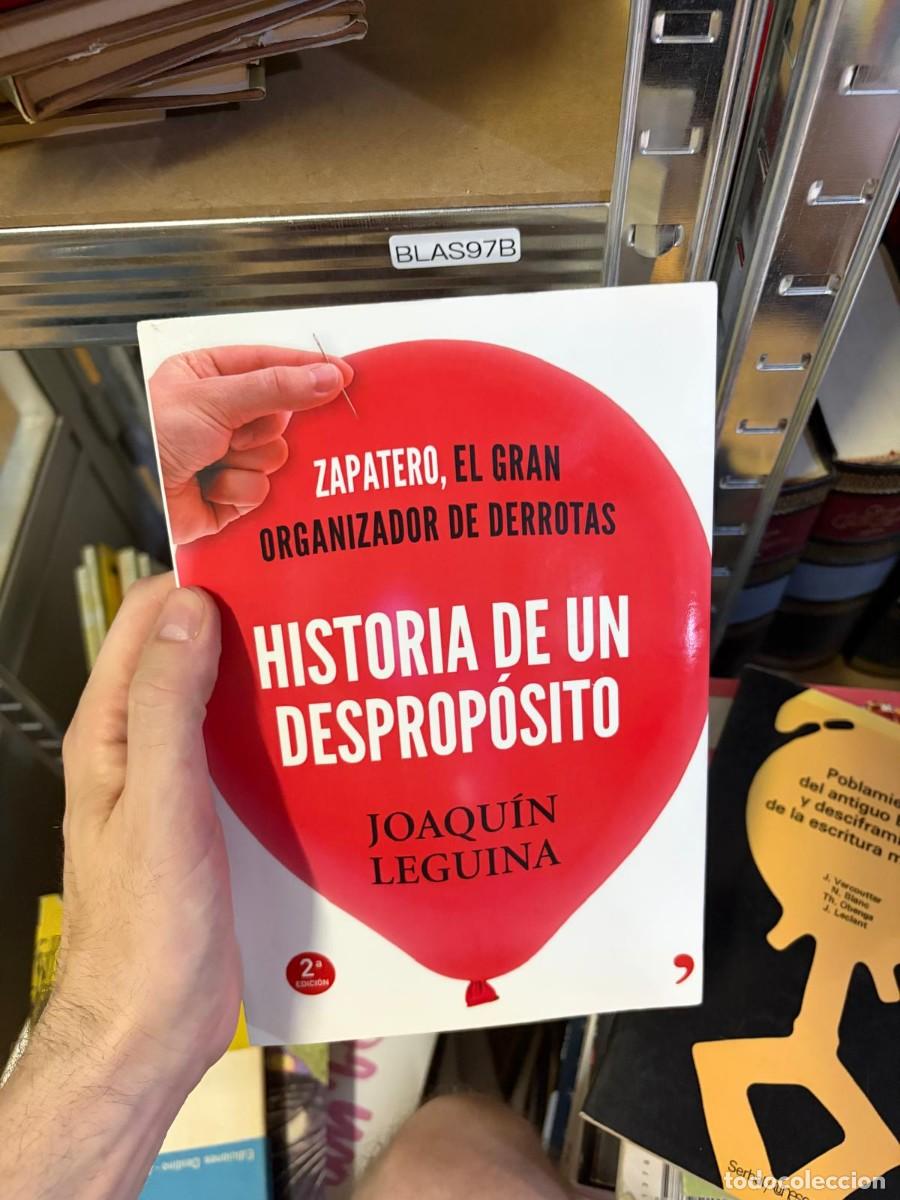 Libros de segunda mano: BLAS97B Joaqu&iacute;n Leguina, Historia de un desprop&oacute;sito. Zapatero, el gran organizador de derrotas, 2.&ordf;