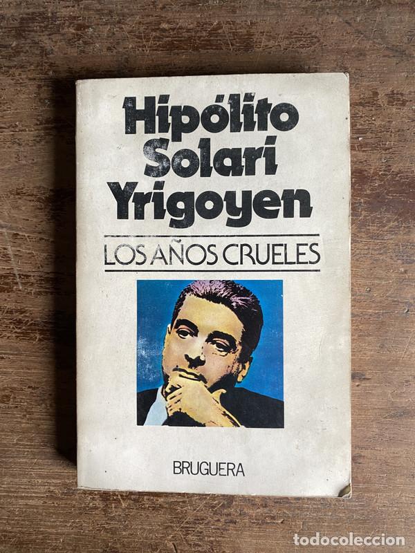 Second hand books: Los a�os crueles - Solari Yrigoyen Hipolito
