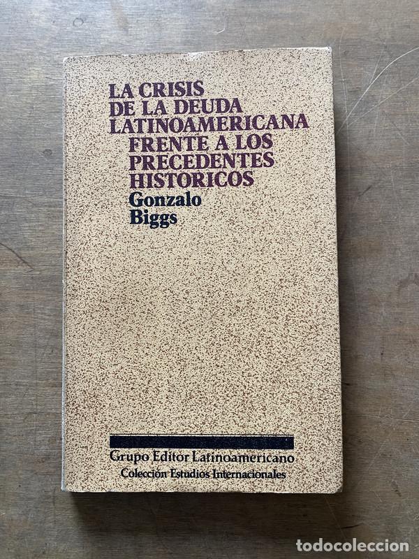 Livres d'occasion: La crisis de la deuda latinoamericana frente a los precedentes historicos - Biggs Gonzalo