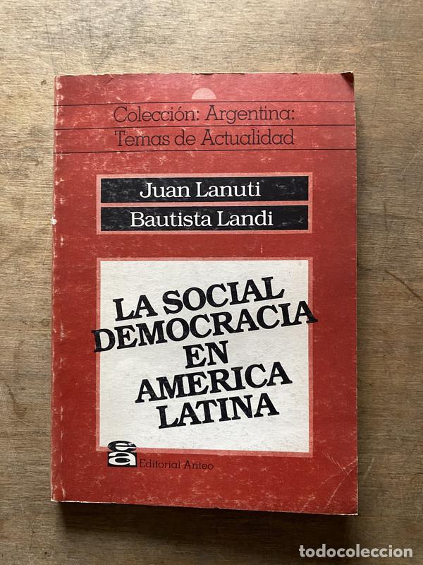 Second hand books: La Social Democracia en America Latina - Lanuti Juan / Landi Bautista
