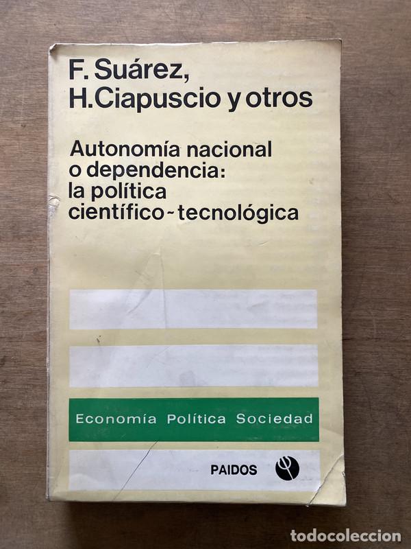 Libros de segunda mano: Autonomia nacional o dependencia: la politica cientifico-tecnologica - Suarez F. y Ciapuscio H. y ot
