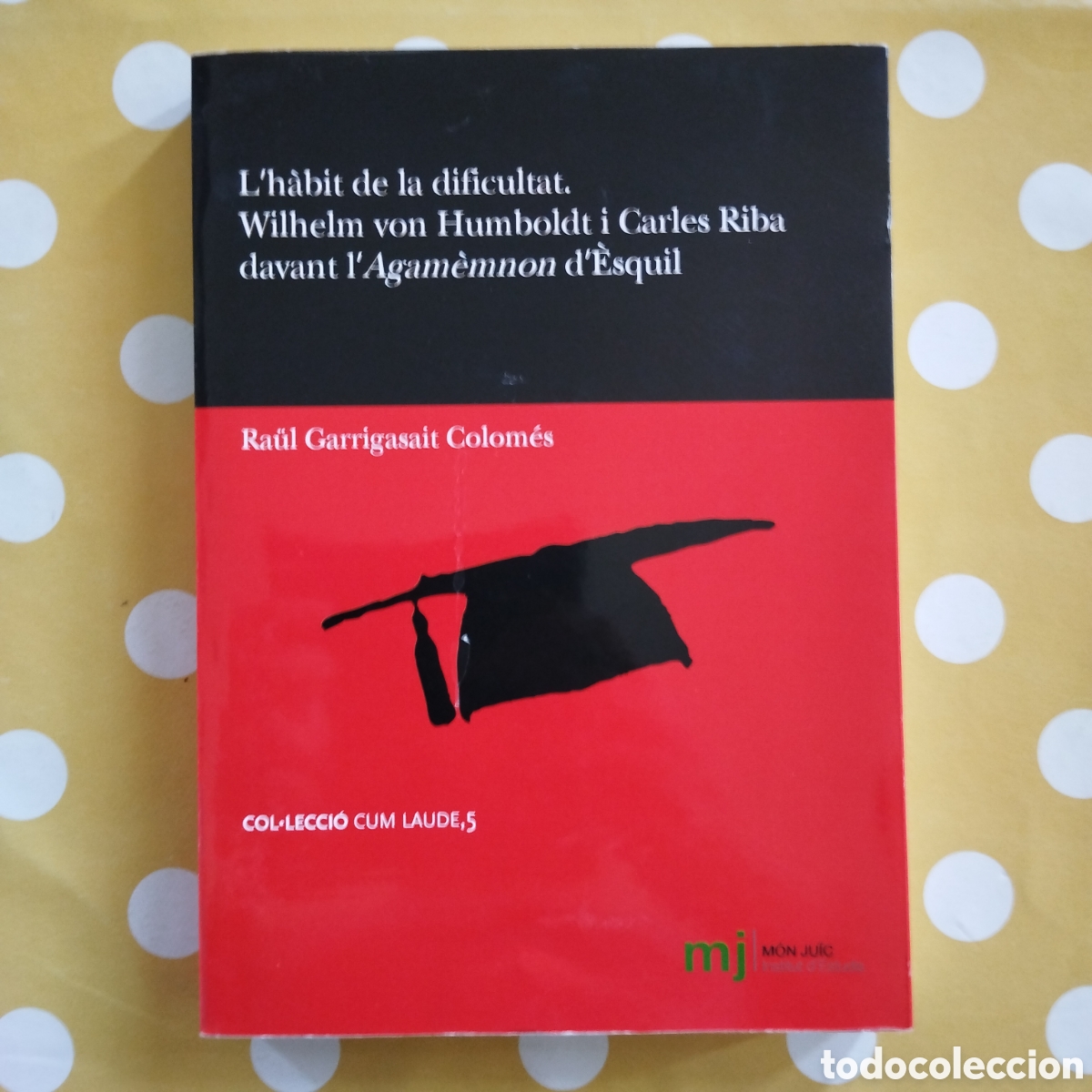 Libros de segunda mano: L'H&Agrave;BIT DE LA DIFICULTAT WILHELM VON HUMBOLDT I CARLES RIBA L'AGAMEMMON D'ESQUIL RAUL GARRIGASAIT