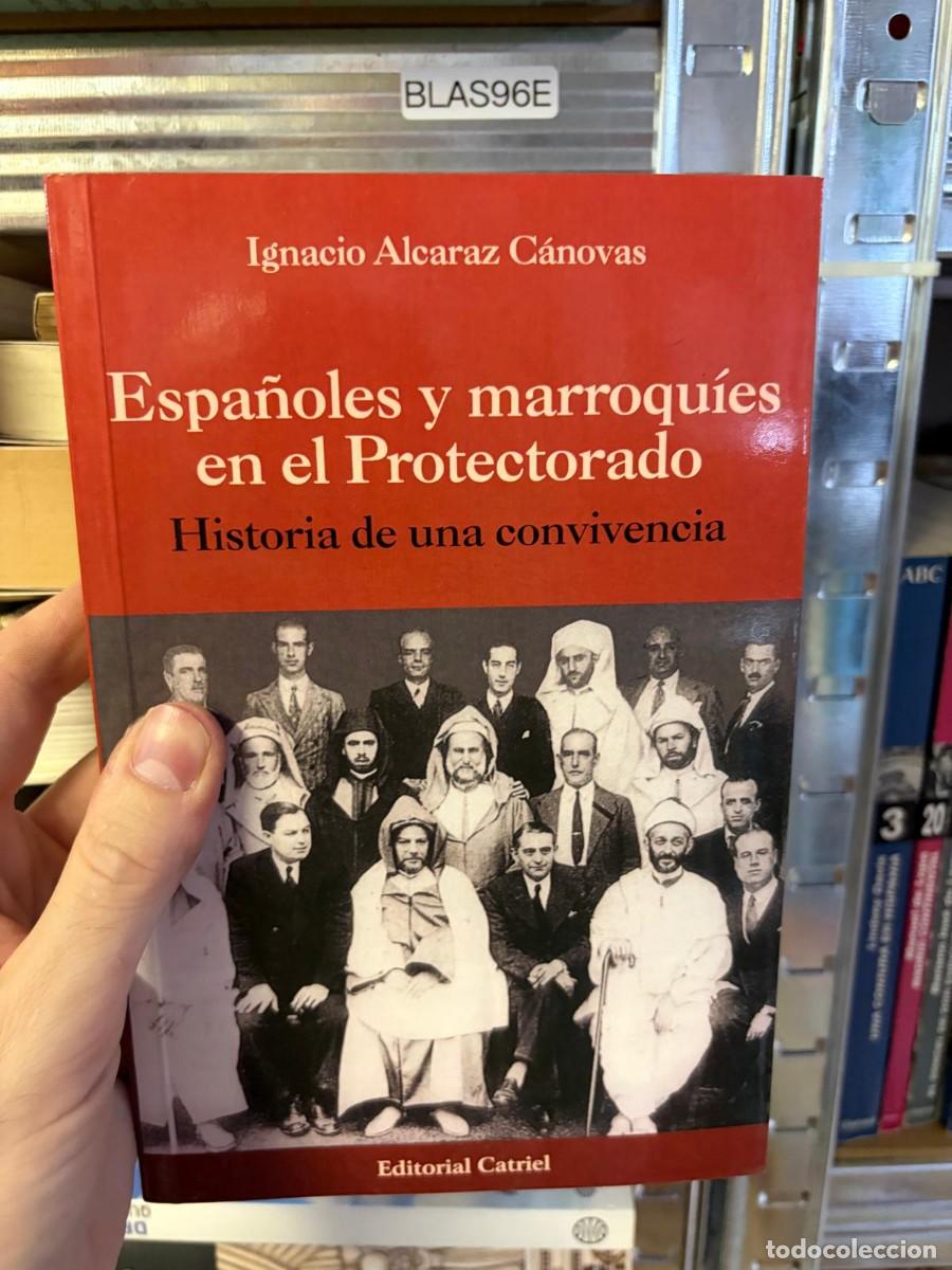 Libros de segunda mano: BLAS96E Espa&ntilde;oles y marroqu&iacute;es en el Protectorado: Historia de una convivencia &ndash; Ignacio Alcaraz C&aacute;n