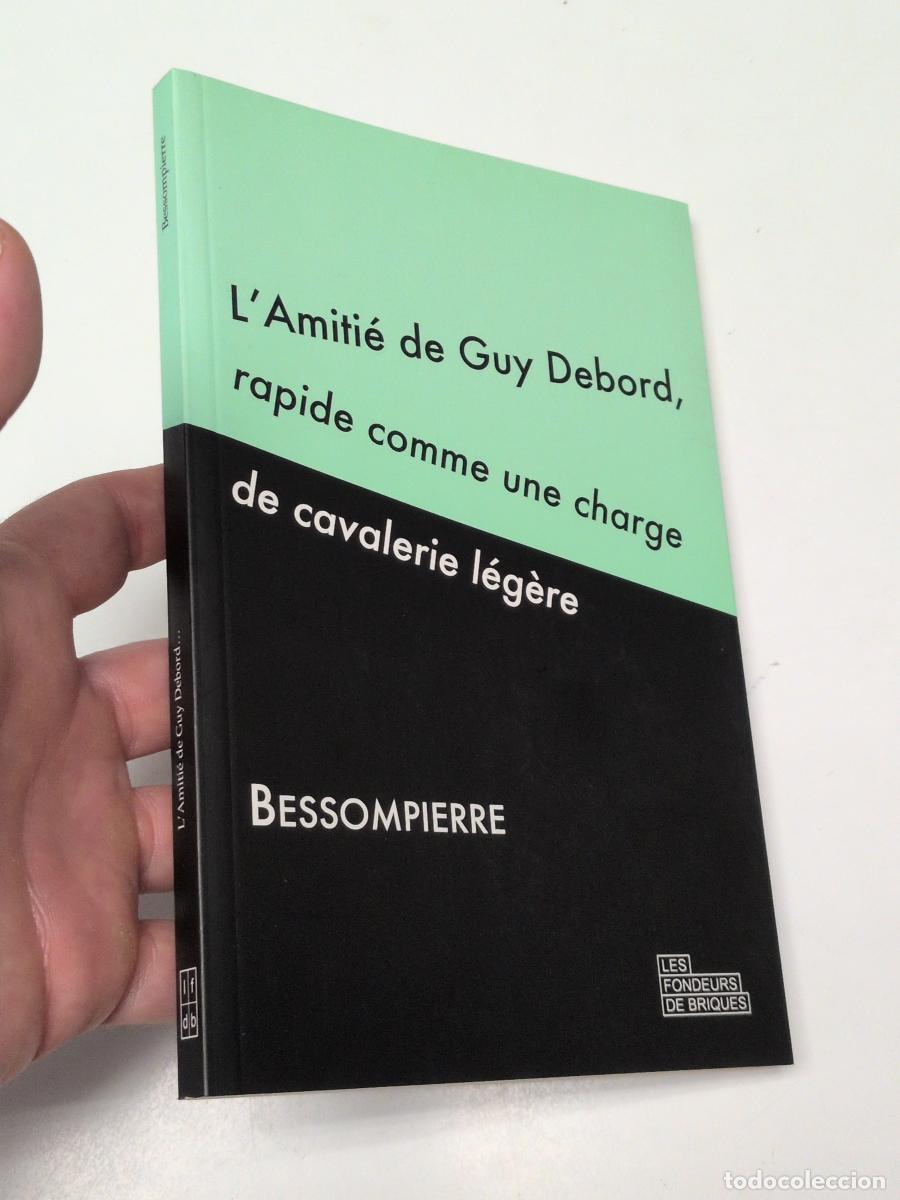 Libros de segunda mano: L' Amiti&eacute; de Guy Debord, rapide comme une charge de cavalerie l&eacute;g&egrave;re - Bessompierre