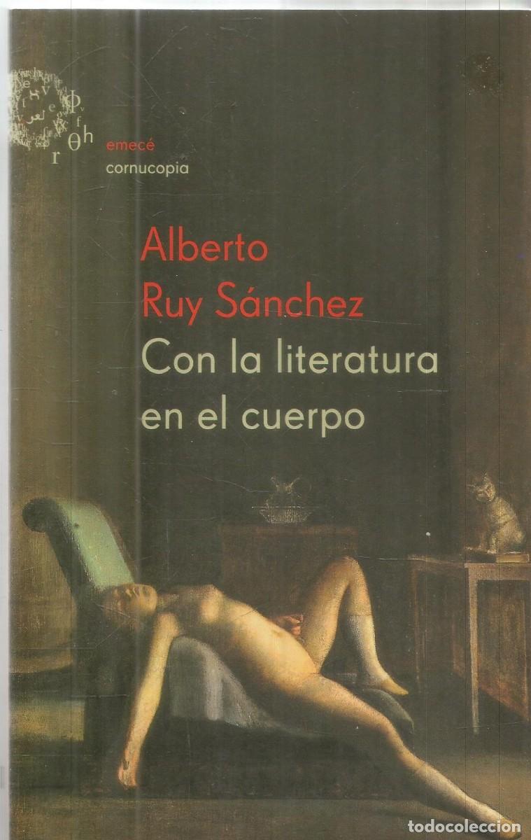 Libros de segunda mano: ALBERTO RUY SANCHEZ. CON LA LITERATURA EN EL CUERPO. EMECE. PRIMERA EDICION