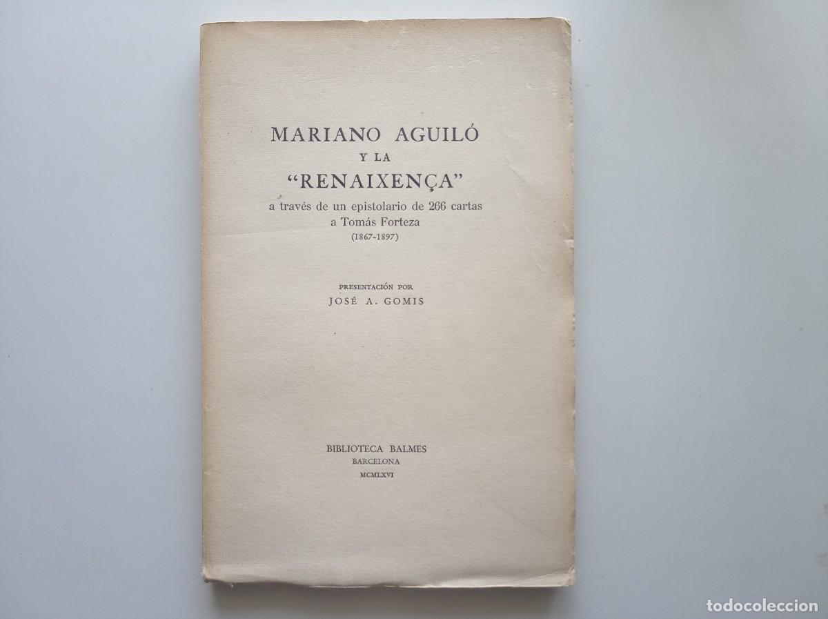 Libros de segunda mano: MARIANO AGUIL&Oacute; Y LA RENAIXEN&Ccedil;A. EPISTOLARIO DE 266 CARTAS A TOMAS FORTEZA 1867-1897. FOLIO MENOR