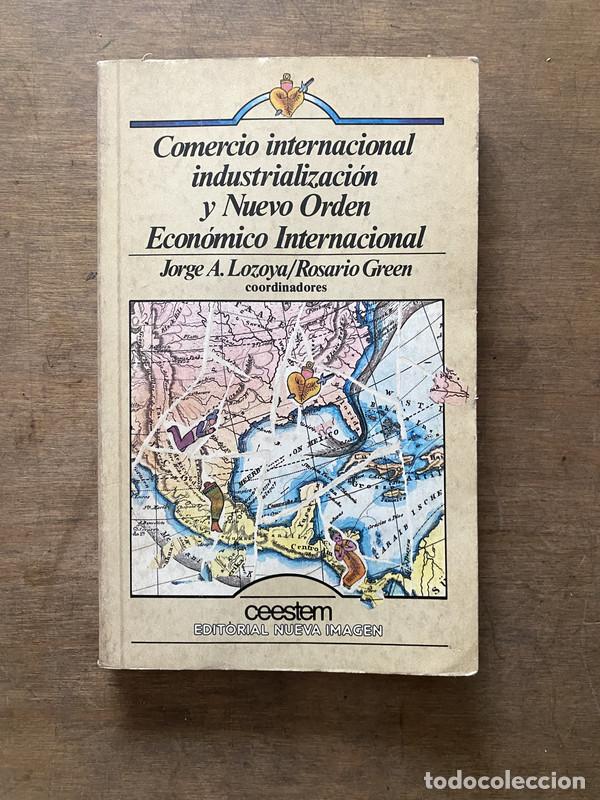 Libros de segunda mano: Comercio internacional industrializacion y Nuevo Orden Economico Internacional - Lozoya Jorge A. / G