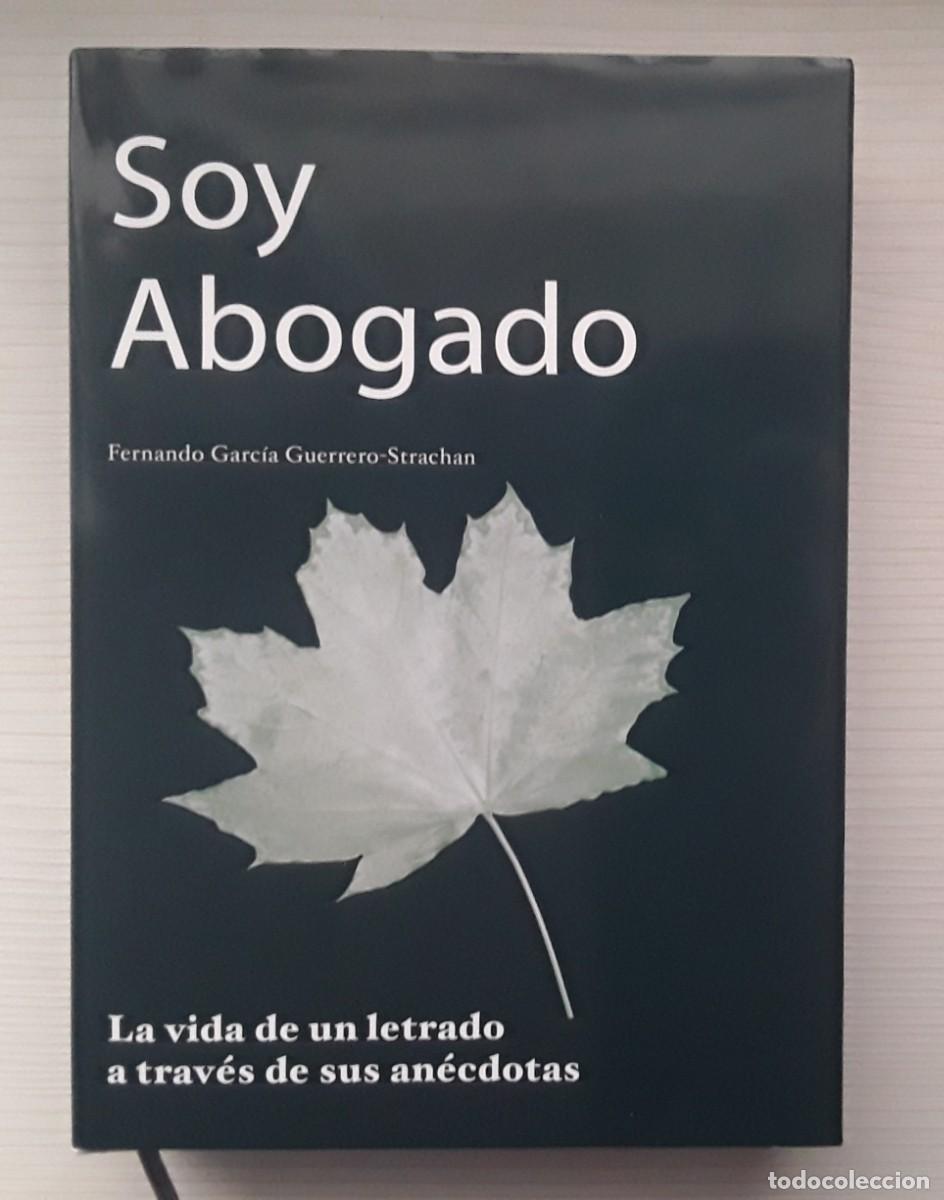 Libros de segunda mano: SOY ABOGADO. LA VIDA DE UN LETRADO A TRAV&Eacute;S DE SUS AN&Eacute;CDOTAS. FERNANDO GARC&Iacute;A GUERRERO-STRACHAN.