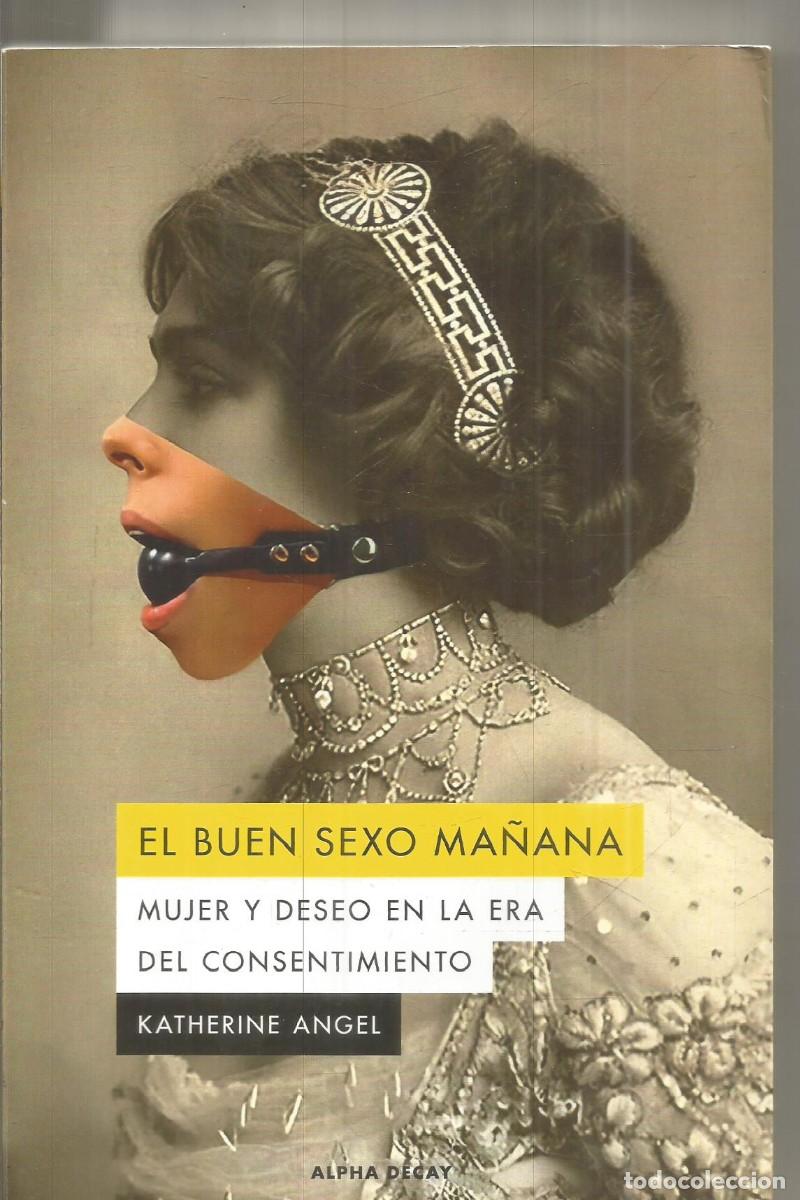 Libros de segunda mano: KATHERINE ANGEL. EL BUEN SEXO MA&Ntilde;ANA. ALPHA DECAY