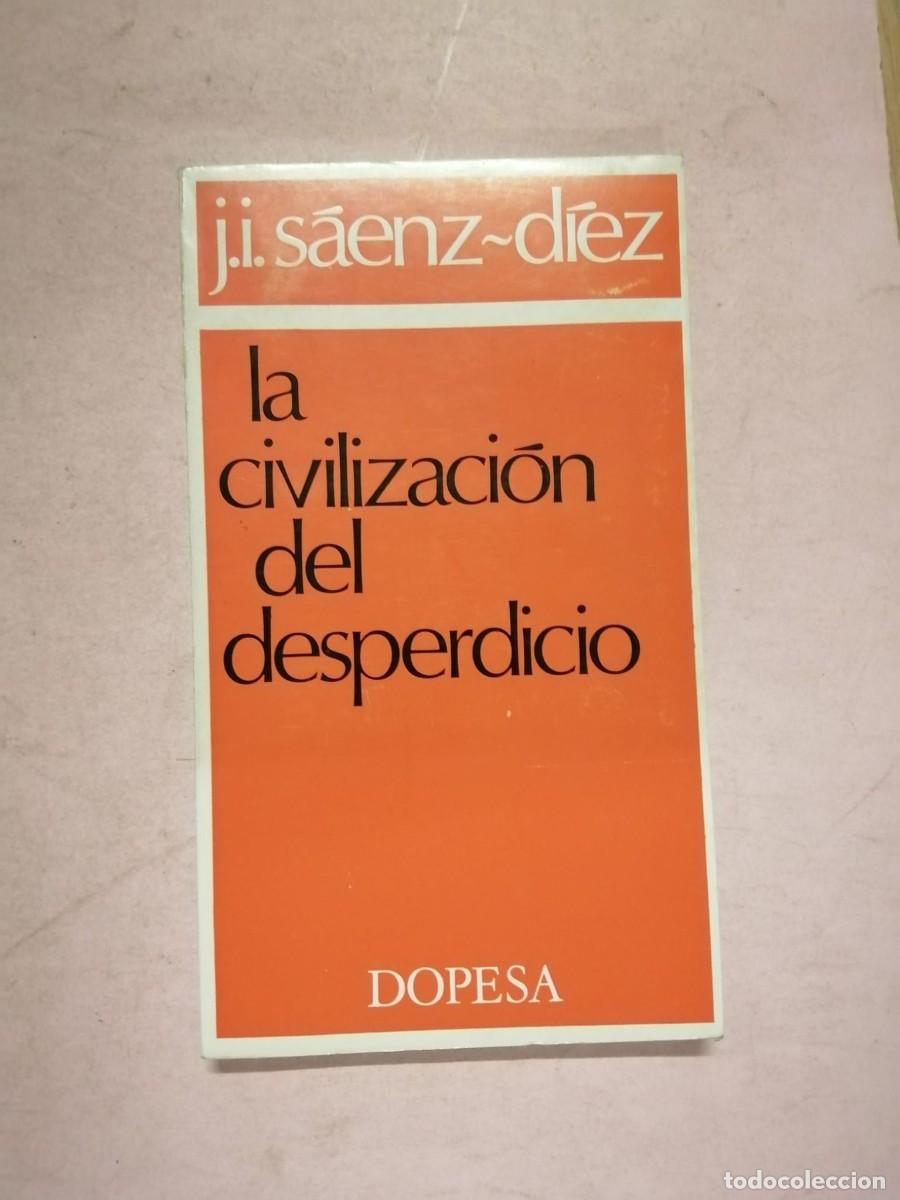 Libros de segunda mano: LA CIVILIZACION DEL DESPERDICIO (J. J. SAENZ DIEZ)