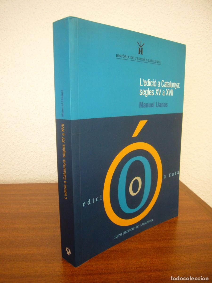 Libros de segunda mano: L'EDICI&Oacute; A CATALUNYA: SEGLES XV A XVII (2002) MANUEL LLANAS. PERFECTE ESTAT.