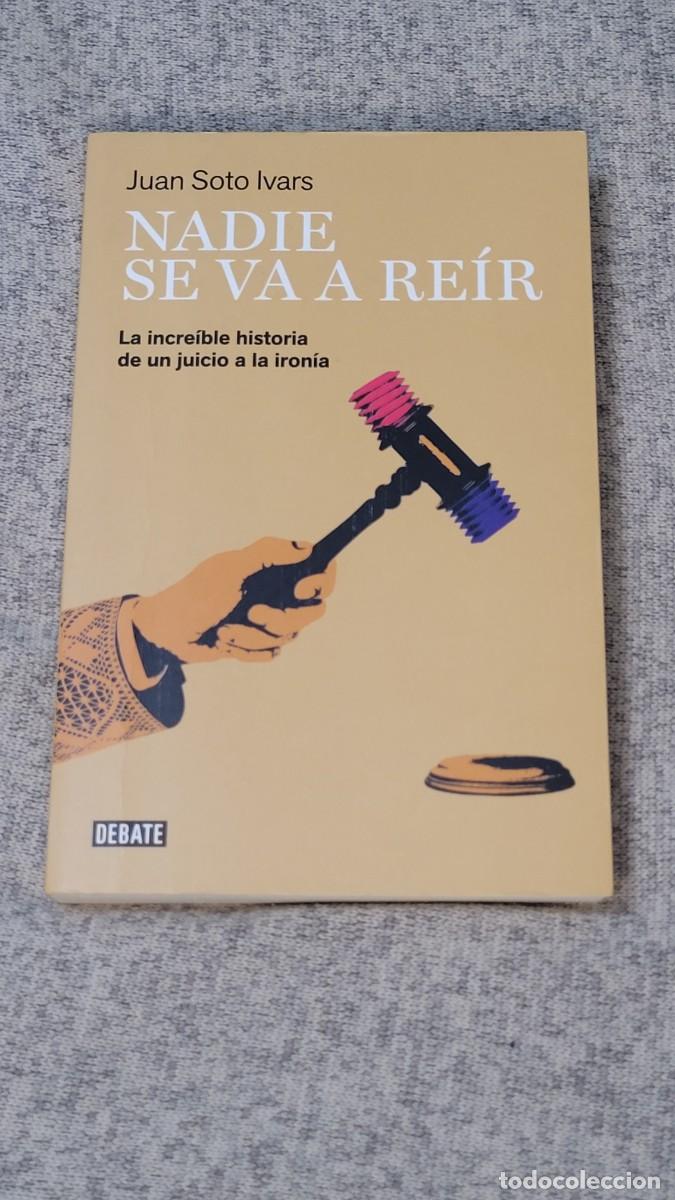 Libros de segunda mano: Juan Soto Ivars. Nadie se va a reir. PC: Novela, Ensayo, Humor, Actualidad, Pol&iacute;tica, Espa&ntilde;a.