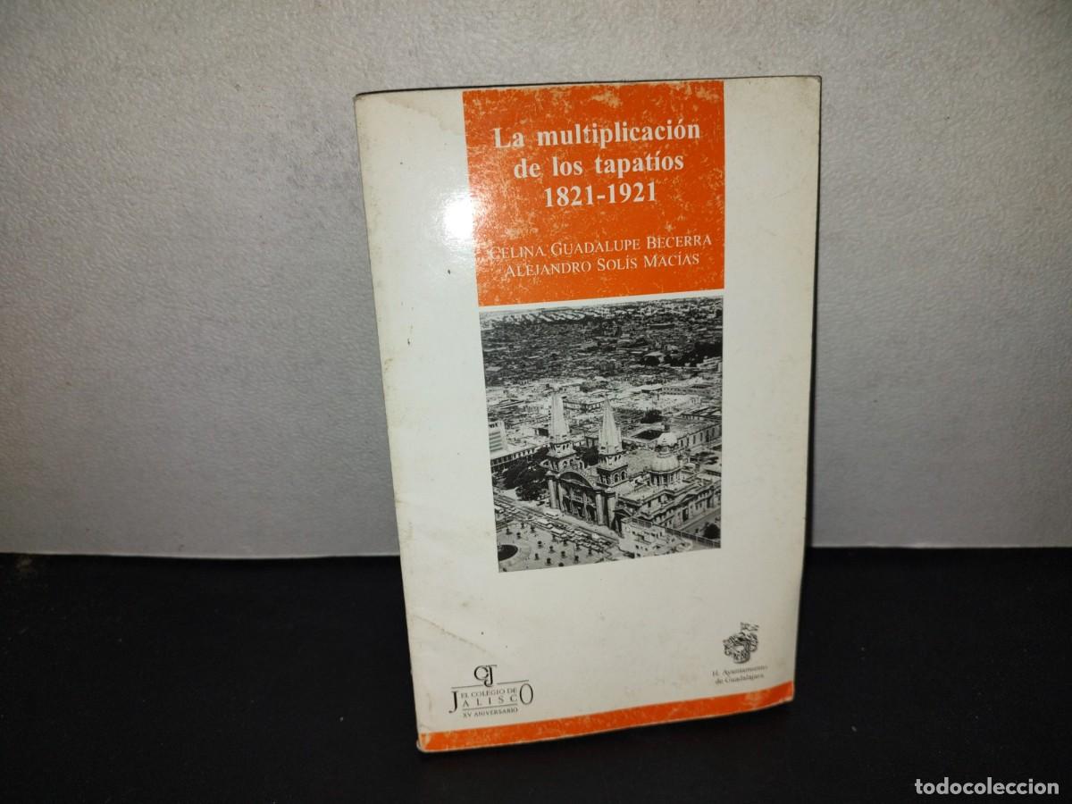 Libros de segunda mano: 197- La Multiplicaci&oacute;n De Los Tapat&iacute;os. 1821-1921 - Celina Guadalupe Becerra - El Colegio De Jalisco