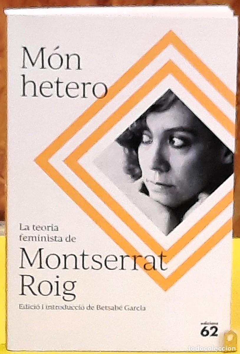 Libros de segunda mano: M&oacute;n hetero. La teor&iacute;a feminista de Montserrat Roig. Edici&oacute;ns 62. 1&ordf;. edici&oacute;; febrer 2024