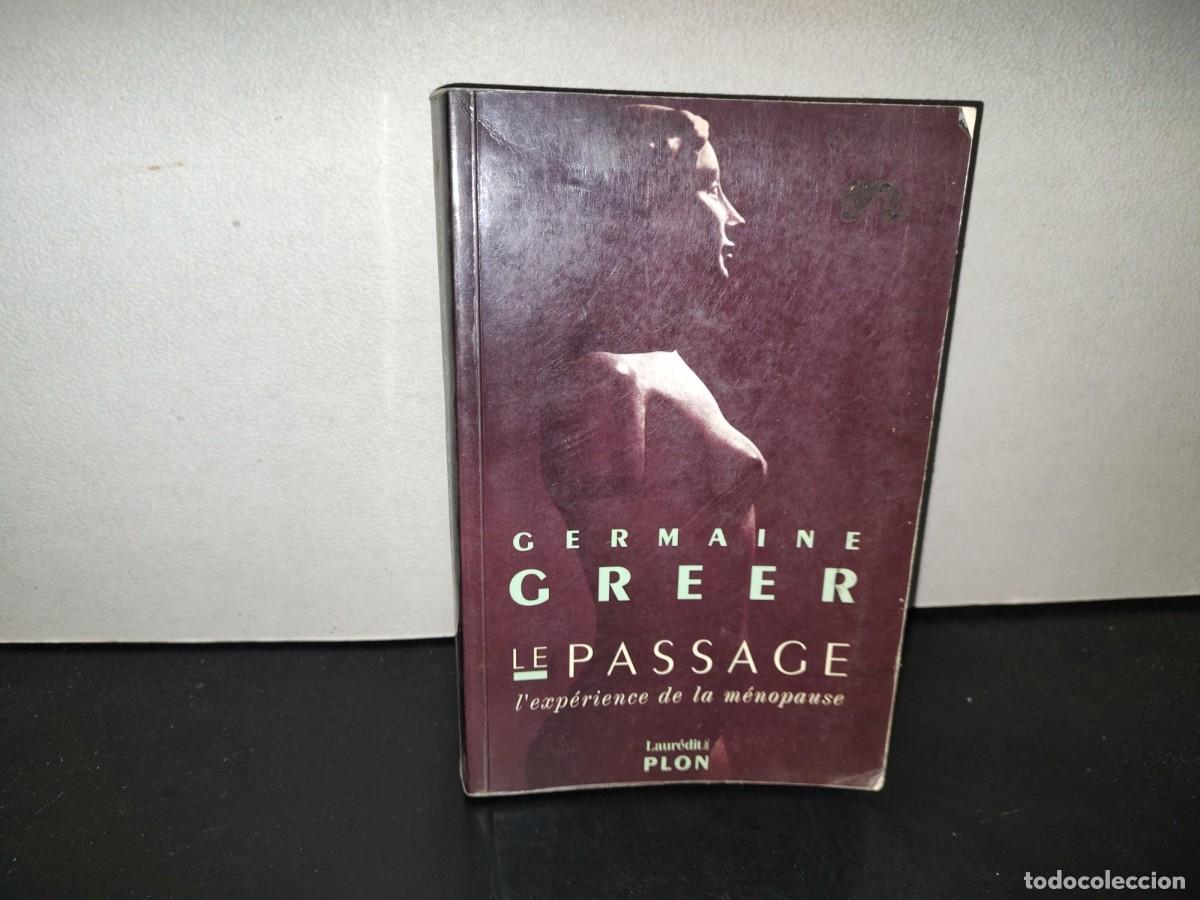 Libros de segunda mano: 198- Le Passage. L'Exp&eacute;rience De La M&eacute;nopause - Germaine Greer. Librairie Plon, 1992