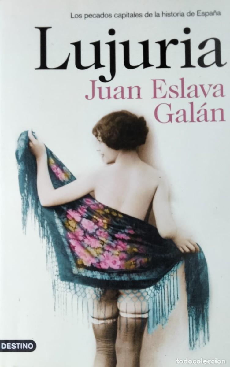 Libros de segunda mano: Juan Eslava Gal&aacute;n-Lujuria:los pecados capitales de la historia de Espa&ntilde;a.Destino.2015.