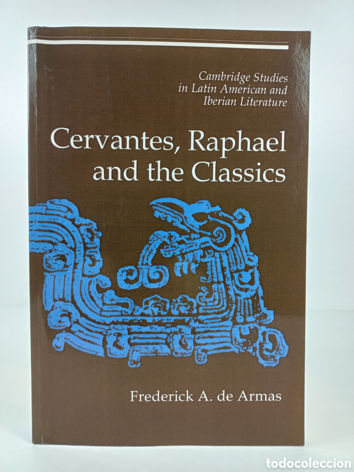 Libros de segunda mano: Cervantes; Raphael and the Classics. Frederick de Armas. Cambridge University Press, 2010.