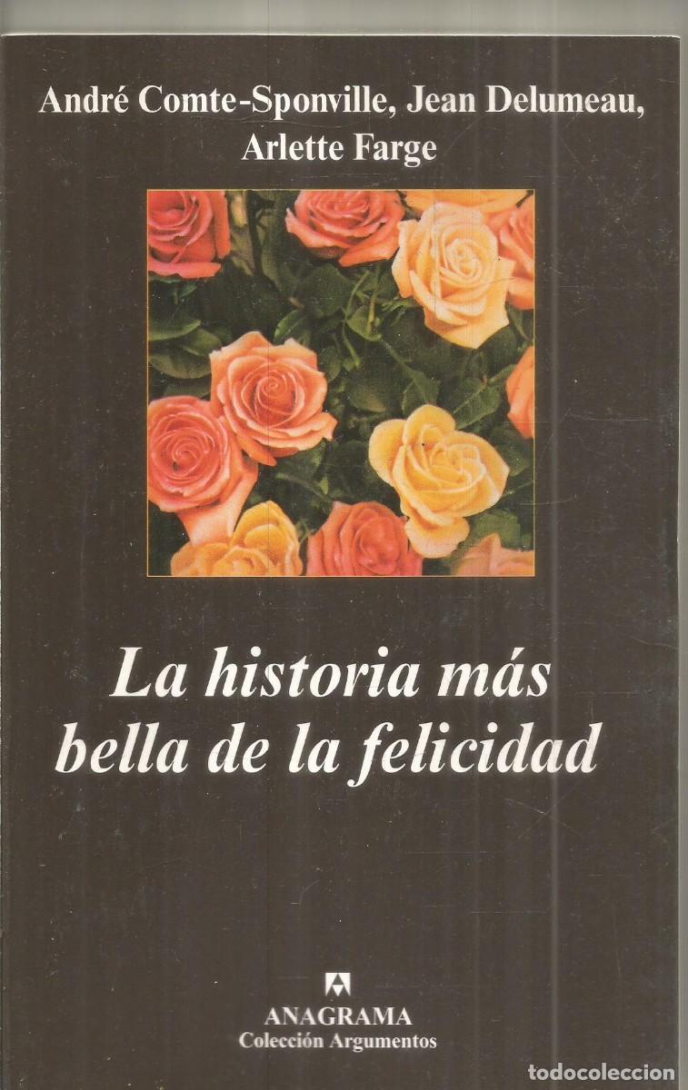 Libros de segunda mano: ANDRE COMTE-SPONVILLE, JEAN DELUMEAU. LA HISTORIA MAS BELLA DE LA FELICIDAD. ANAGRAMA. PRIMERA EDIC