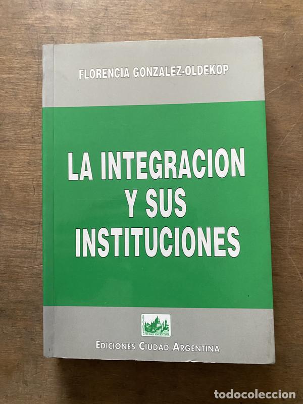 Libri di seconda mano: La Integracion y Sus Instituciones - Gonzalez-Oldekop Florencia