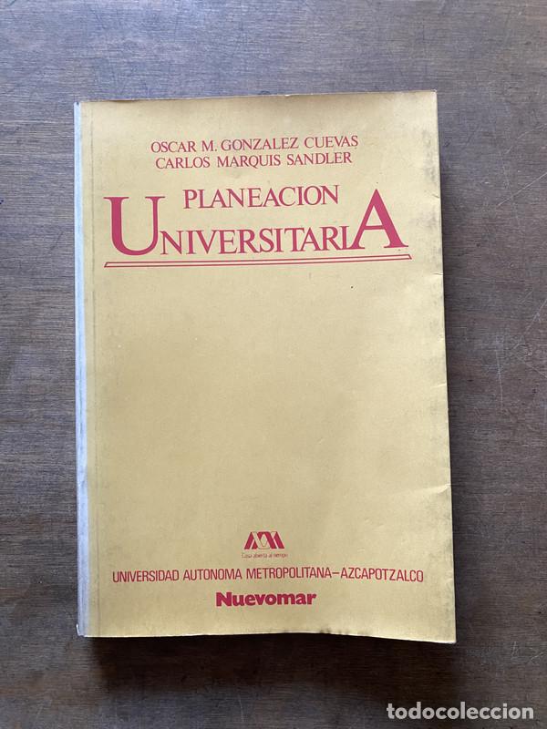 Libri di seconda mano: Planeacion Universitaria - Gonzalez Cuevas Oscar M. / Marquis Sandler Carlos