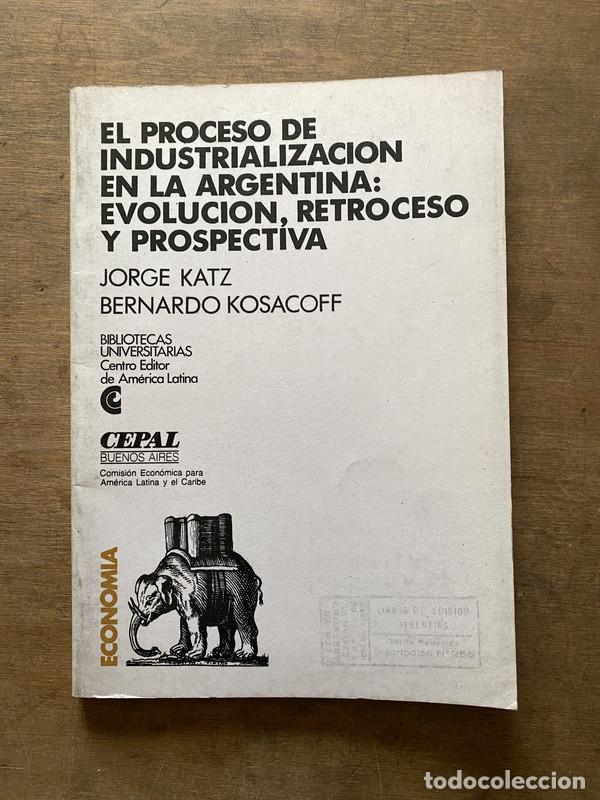 Second hand books: El proceso de industrializacion en la Argentina: evolucion retroceso y prospectiva - Katz Jorge; Kos