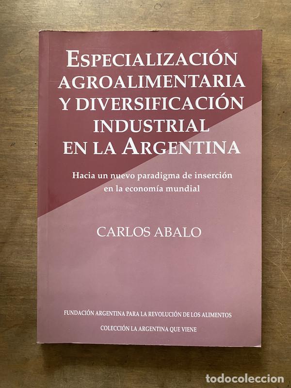 Second hand books: Especializacion agroalimentaria y diversificacion industrial en la Argentina - Abalo Carlos