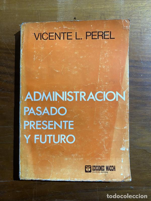 Libros de segunda mano: Administracion Pasado Presente y Futuro - Perel Vicente L.