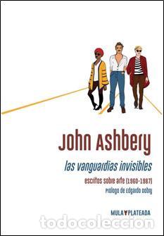 Libros de segunda mano: Las vanguardias invisibles. Escritos sobre arte (1960-1987). - Ashbery, John.
