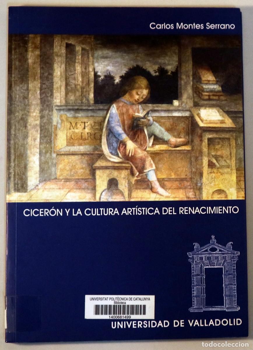 Libros de segunda mano: MONTES, Carlos - CICER&Oacute;N Y LA CULTURA ART&Iacute;STICA DEL RENACIMIENTO - Valladolid 2006 - Ilustrado