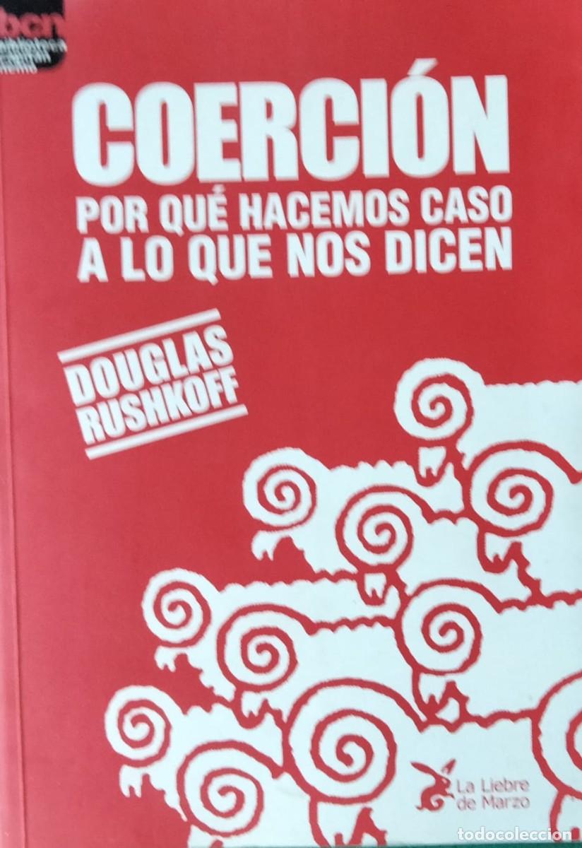 Libros de segunda mano: Douglas Rushkoff-Coerci&oacute;n:por qu&eacute; hacemos caso a lo que nos dicen.La liebre de marzo.2001.
