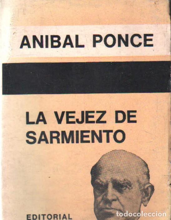 Libros de segunda mano: LA VEJEZ DE SARMIENTO. PONCE, ANIBAL. A-ENS-685