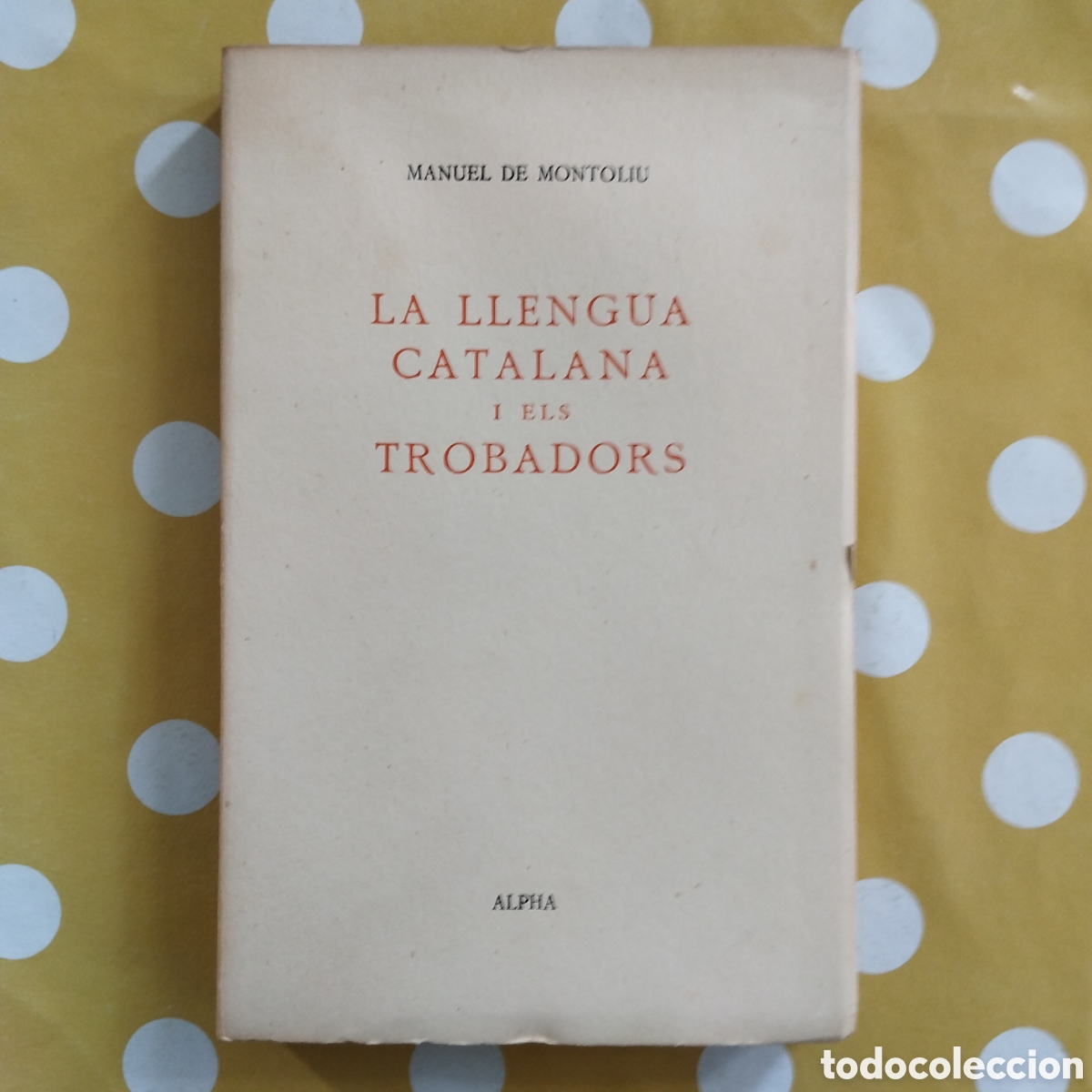 Libros de segunda mano: LA LLENGUA CATALANA I ELS TROBADORS MANUEL DE MONTOLIU EDITORIAL ALPHA 1957