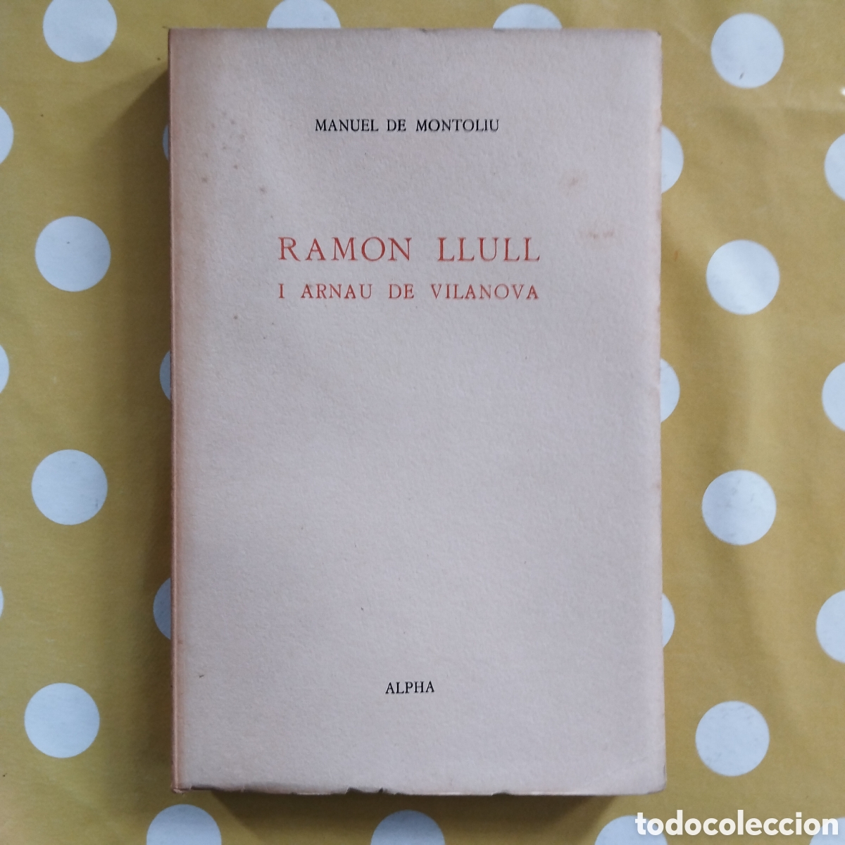 Libros de segunda mano: RAMON LLULL I ARNAU DE VILANOVA MANUEL DE MONTOLIU EDITORIAL ALPHA 1958