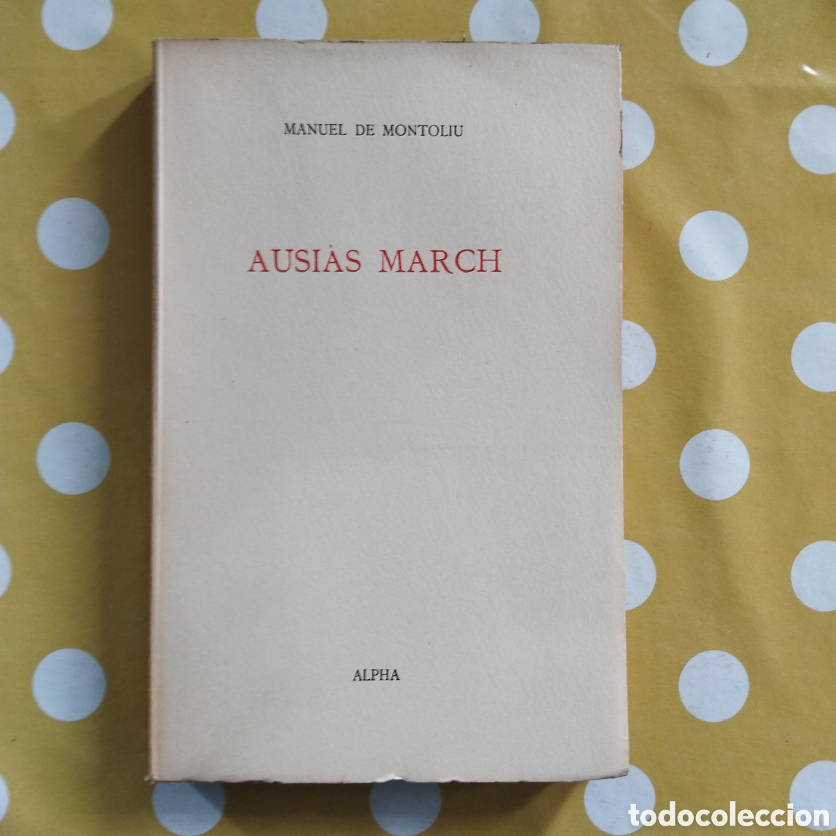 Libros de segunda mano: AUSI&Agrave;S MARCH MANUEL DE MONTOLIU EDITORIAL ALPHA 1959