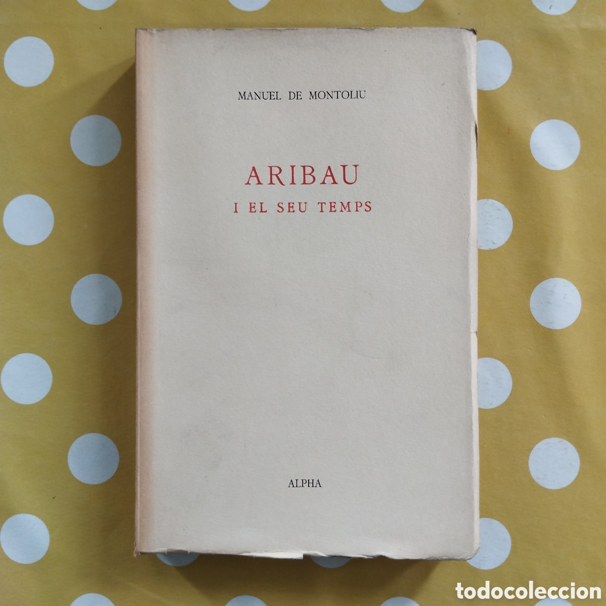 Libros de segunda mano: ARIBAU I EL SEU TEMPS MANUEL DE MONTOLIU EDITORIAL ALPHA